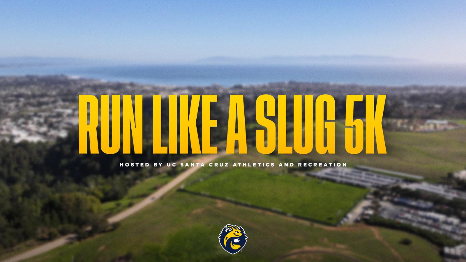Run Like A Slug – 5K Fun Run at UC Santa Cruz! - University of ...